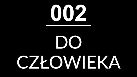 002 - DO CZŁOWIEKA