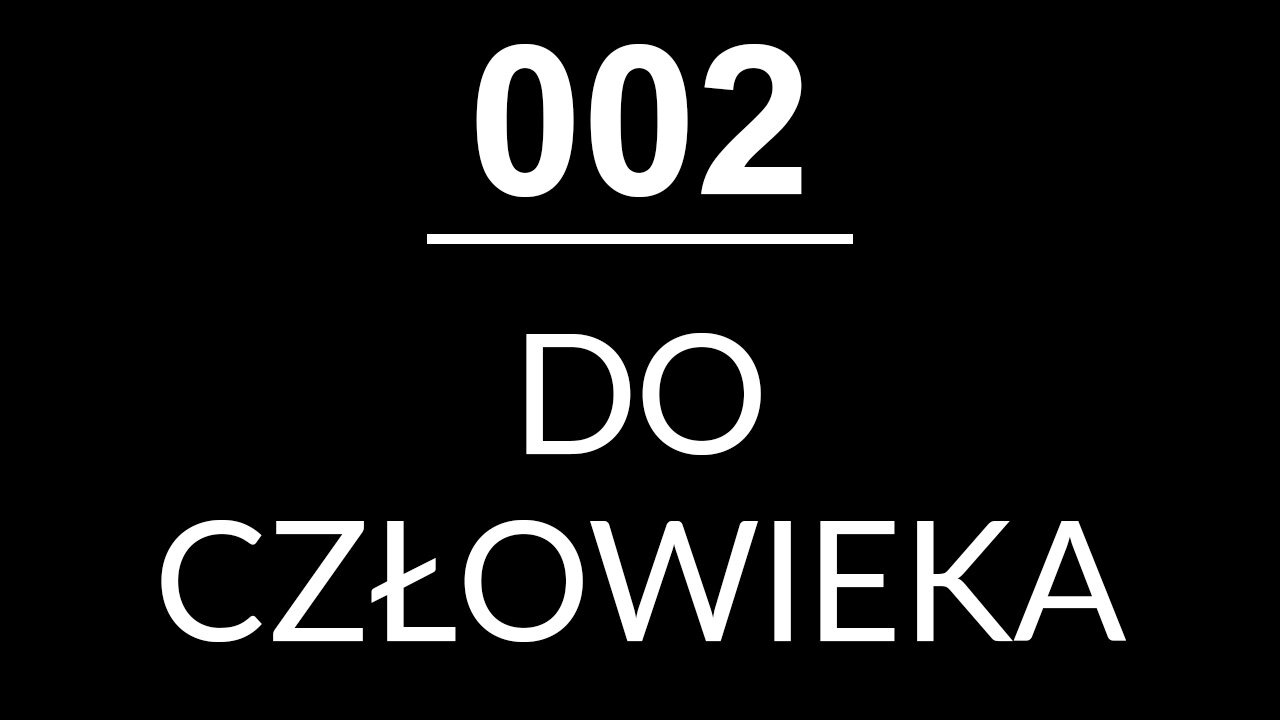 002 - DO CZŁOWIEKA