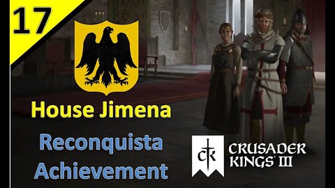 Reconquista is Achieved! l House Jimena - Reconquista Achievement l CK3 l Part 17