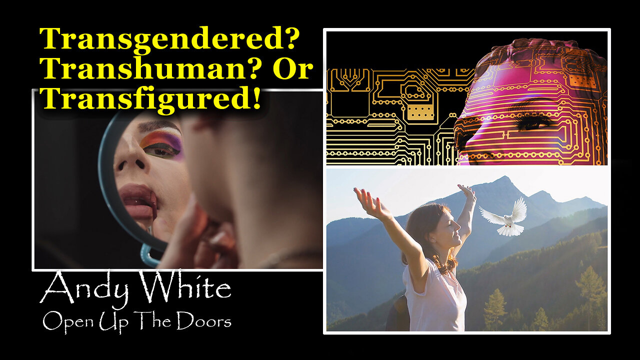 Andy White: Transgendered? Transhuman? Or Transfigured!