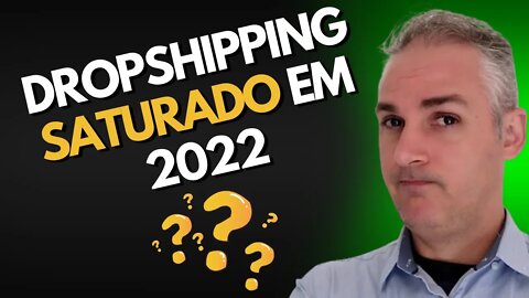 2022 - DROPSHIPPING ESTÁ SATURADO?