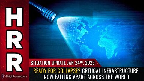01-24-23 S.U. Critical Infrastructure now FALLING APART Across The World