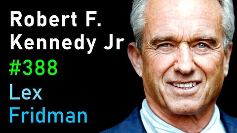 Robert F. Kennedy Jr: CIA, Power, Corruption, War, Freedom, and Meaning | Lex Fridman Podcast #388