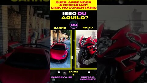 E AGORA ? CARRO OU MOTO ? O QUE VOCÊ PREFERE ? ISSO OU AQUILO ? #quiz #issoouaquilo #game #jogos