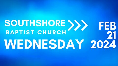 Wednesday Evening Service February 21, 2024 I Pastor Jayme Jackson I Southshore Baptist Church