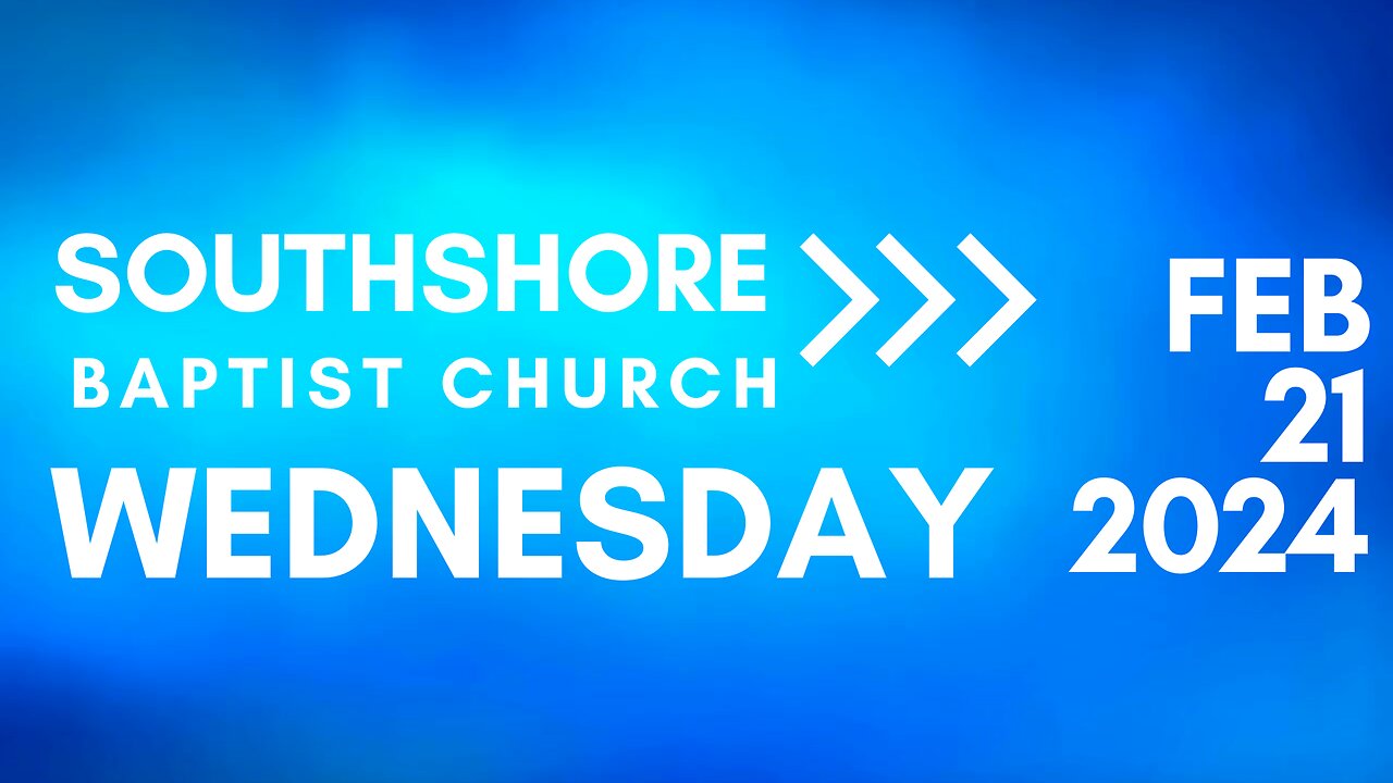 Wednesday Evening Service February 21, 2024 I Pastor Jayme Jackson I Southshore Baptist Church