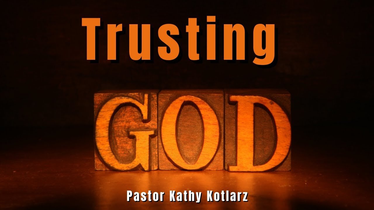 Trusting God - Pastor Kathy Kotlarz