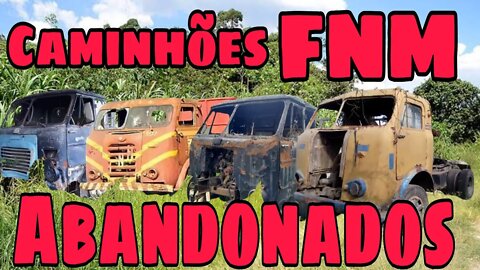 Ep.269 🚚 FNM Caminhões Abandonados Repousando Brasil