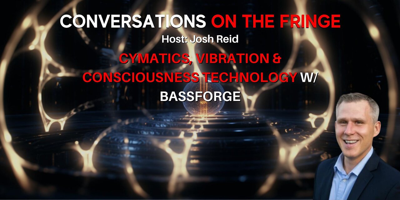 Cymatics, Vibration & Consciousness Technology W/ Bassforge | Conversations On The Fringe