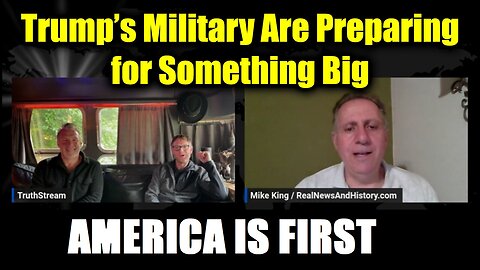 Mike King & TruthStream - Trump's Military Are Preparing for Something Big!