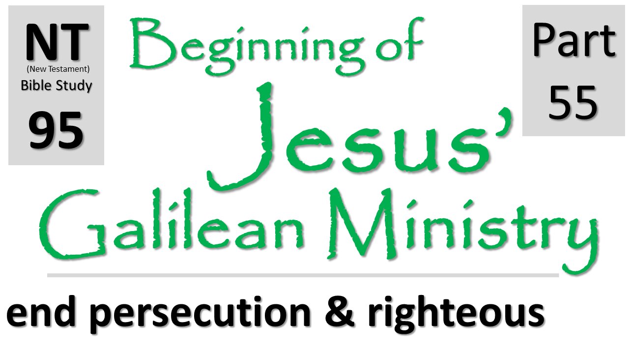 NT Bible Study 95: cont. sermons: right & persecute (Beginning of Jesus' Galilean Ministry part 55)