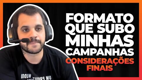 Formato que subo minhas campanhas - Considerações finais | Cortes do Berger