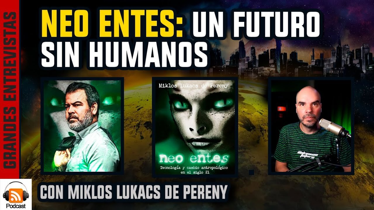 Neo Entes: Un Futuro sin Humanos | con Miklos Lukacs