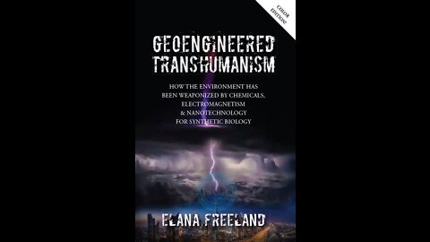 GEOENGINEERED TRANSHUMANISM AND OUR WEAPONIZED ENVIRONMENT with ELANA FREELAND