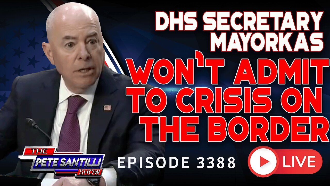 DHS SECRETARY MAYORKAS WON'T ADMIT TO CRISIS ON THE BORDER | EP 3388-6PM