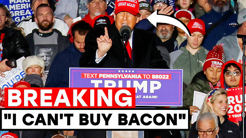 DONALD TRUMP ANNOUNCES EVEN HE CAN'T BUY BACON