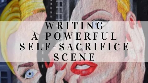 Writing a Powerful Self-Sacrifice Scene - Writing Today | S05 E01