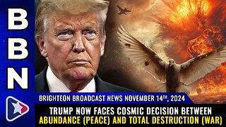 Trump now faces COSMIC decision between ABUNDANCE (peace) & total DESTRUCTION (war