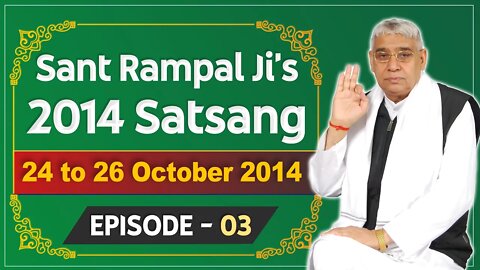 Sant Rampal Ji's 2014 Satsangs | 24 to 26 October 2014 HD | Episode - 03 | SATLOK ASHRAM