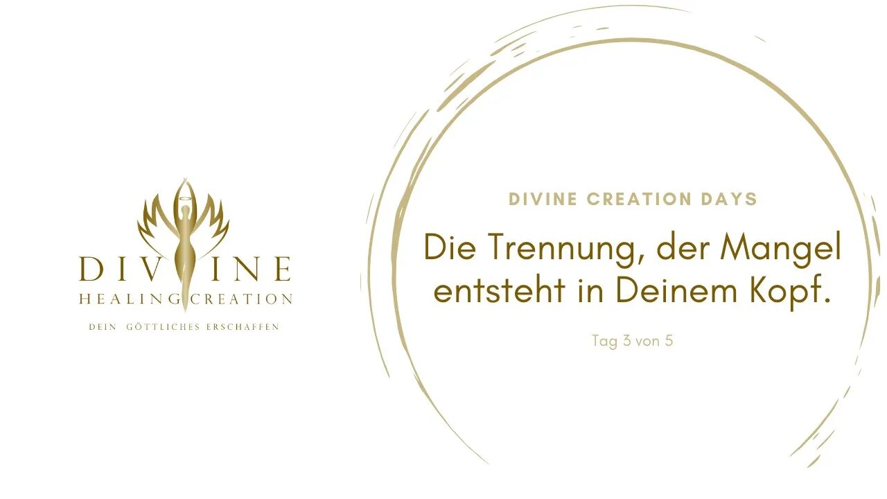 Divine Creation Days Tag 3 von 5: Die Trennung, der Mangel entsteht in Deinem Kopf.