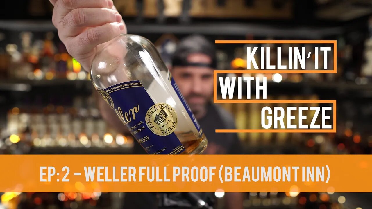 Killin' It with Greeze Episode: 2 - Weller Full Proof (Beaumont Inn Single Barrel Select)