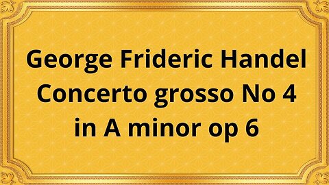 George Frideric Handel Concerto grosso No 4 in A minor op 6