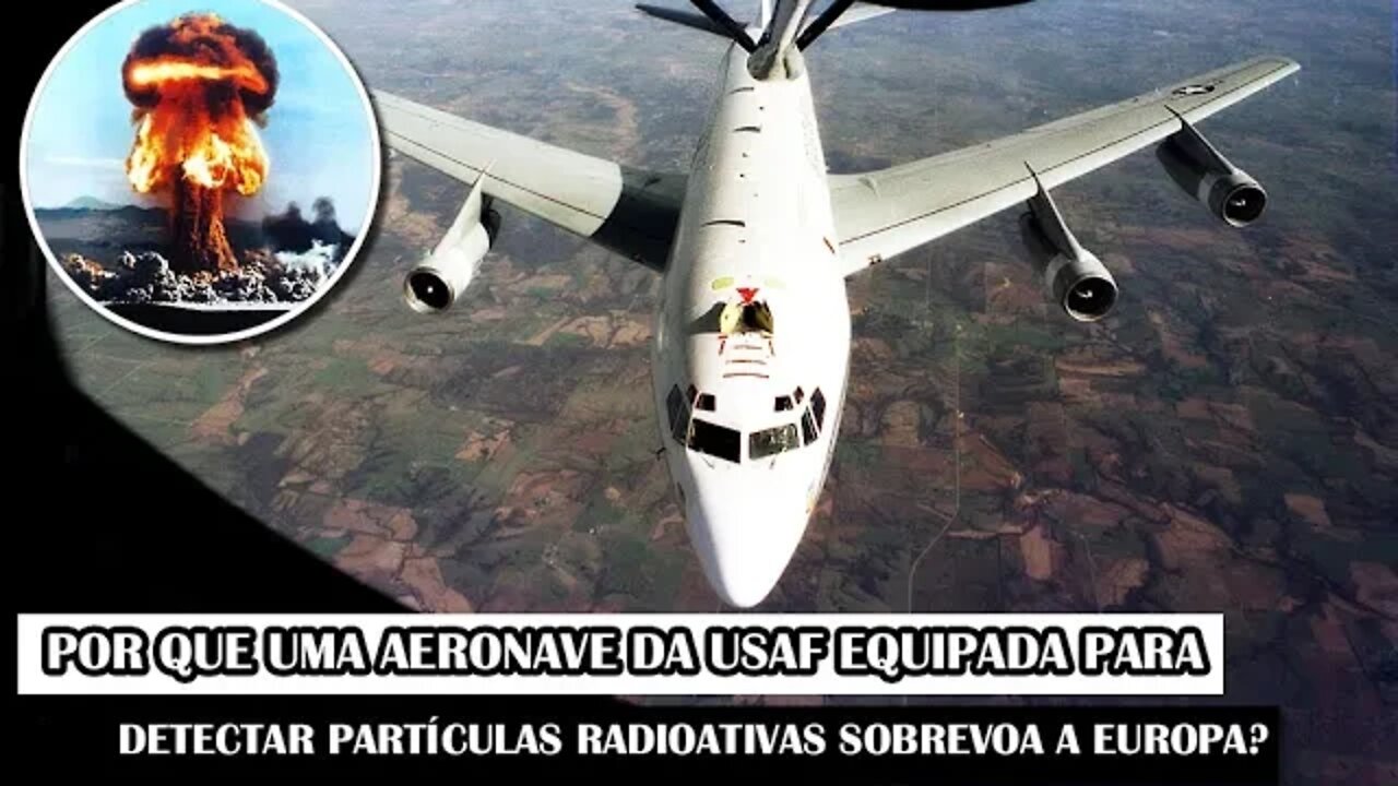 Por Que Uma Aeronave Da USAF Equipada Para Detectar Partículas Radioativas Sobrevoa A Europa?