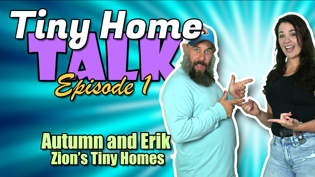 Tiny Home Talk - Episode 1 with Autumn and Erik From Zion's Tiny Homes