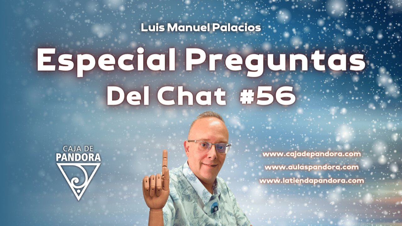 Especial Preguntas Del Chat #56 con Luis Manuel Palacios Gutiérrez