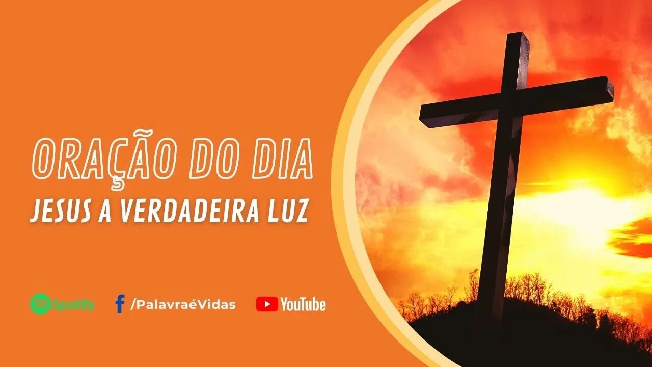 JESUS A VERDADEIRA LUZ - ORAÇÃO DO DIA 28 DE JULHO