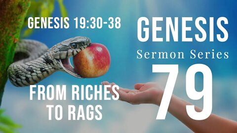 Genesis 079. From Riches to Rags. Genesis 19:30-38. DR. ANDY WOODS