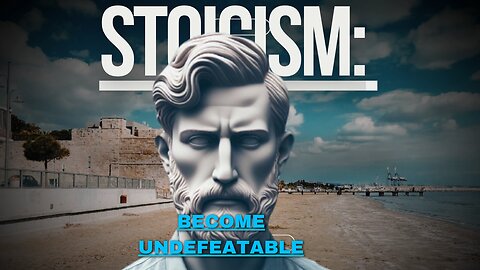 Stoicism: Become Undefeatable
