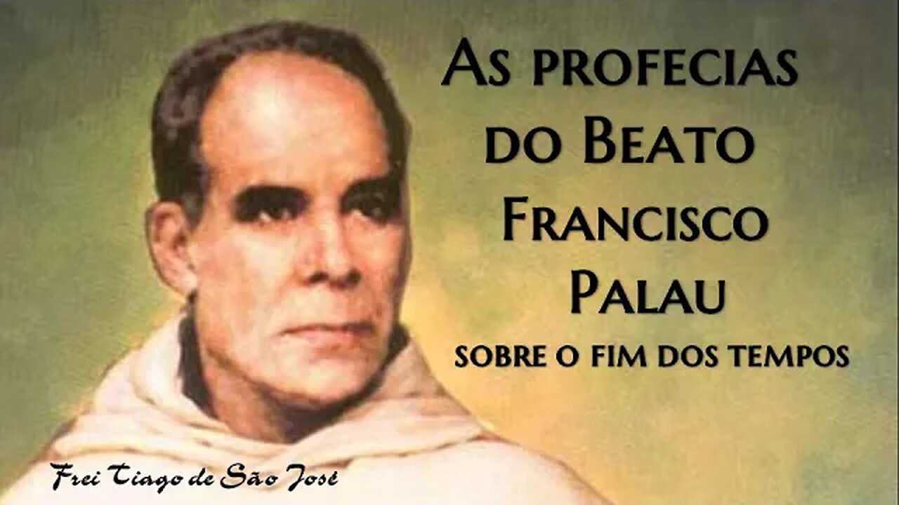 As profecias do Beato Francisco Palau sobre o fim dos tempos - Frei Tiago de São José