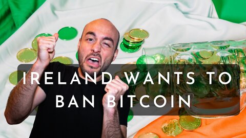 Ireland Wants to BAN Bitcoin