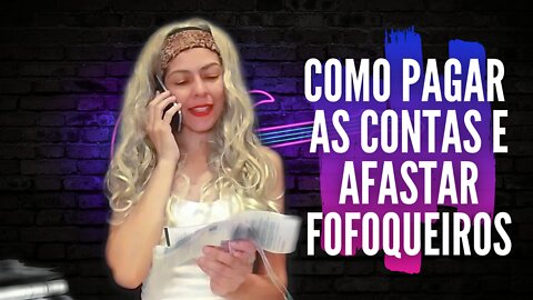 COMO PAGAR AS CONTAS E AFASTAR FOFOQUEIROS