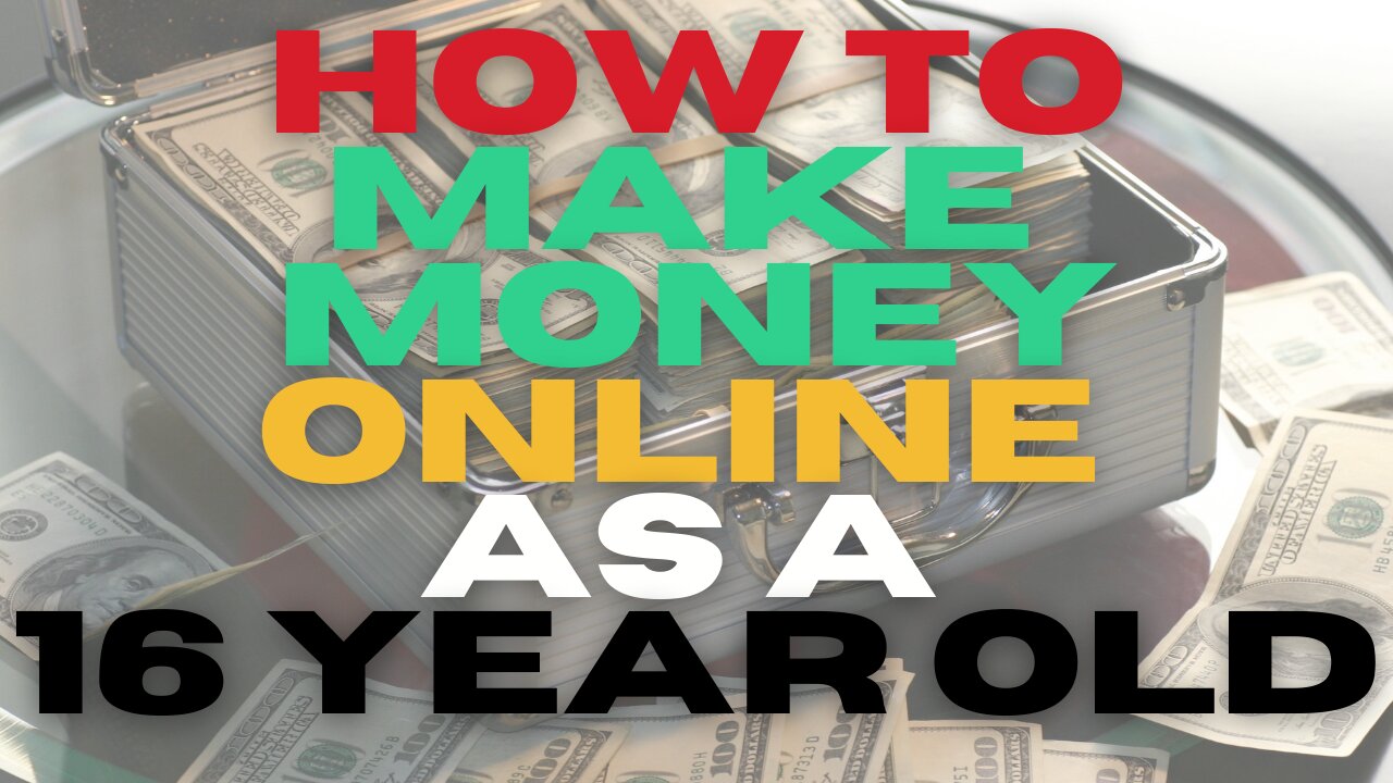 How to Make Money Online as a 16 year Old