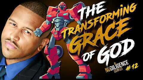 The Transforming Grace of God | NuDILIGENCE VLOG 12