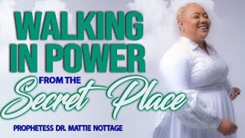 WALKING IN POWER FROM THE SECRET PLACE | PROPHETESS MATTIE NOTTAGE