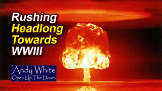 Andy White: Rushing Headlong Towards WWIII