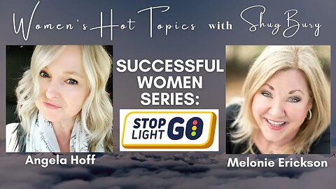 SUCCESSFUL WOMEN SERIES: STOPLIGHTGO - Shug Bury, Angela Hoff, Melonie Erickson - Women's Hot Topics