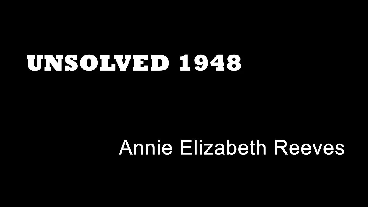 Unsolved 1948 - Annie Elizabeth Reeves