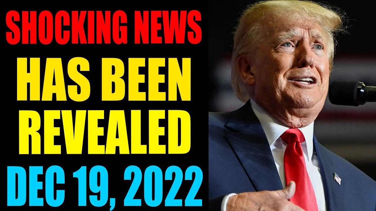 SHOCKING NEWS HAS BEEN REVEALED UPDATE AS OF DECEMBER 19 , 2022 - TRUMP NEWS