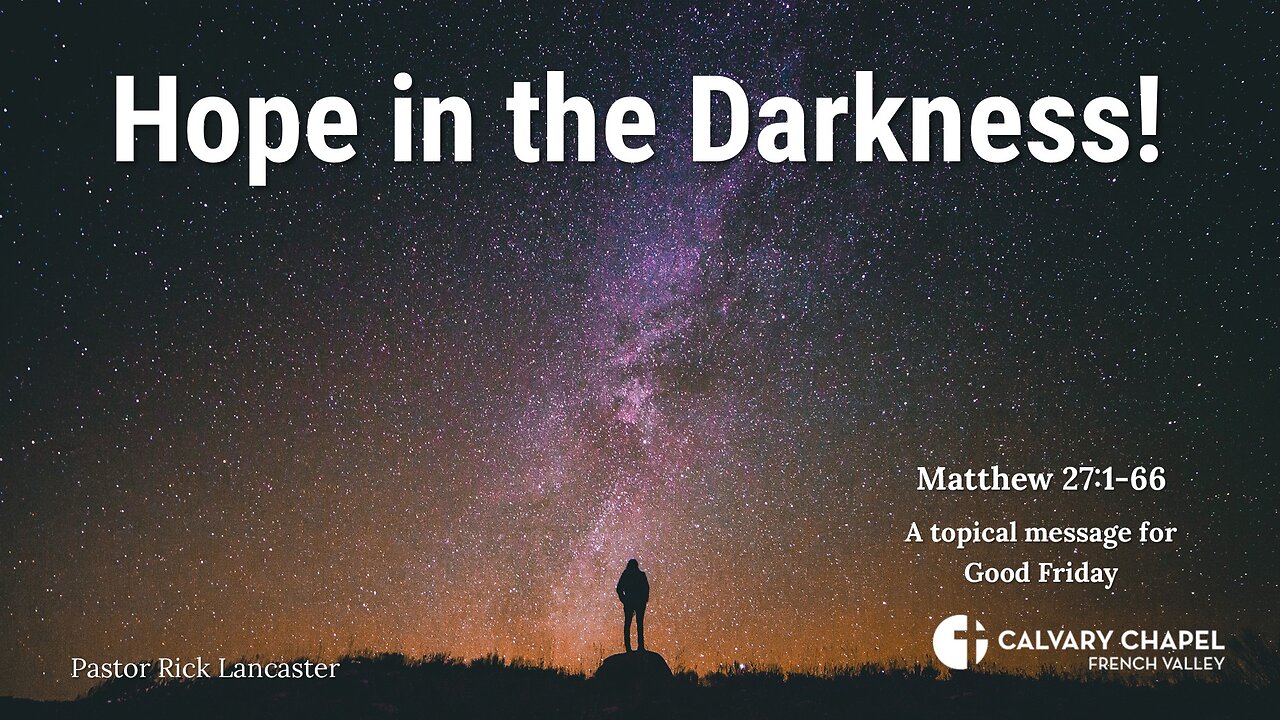 Hope in the Darkness! Matthew 27:1-66