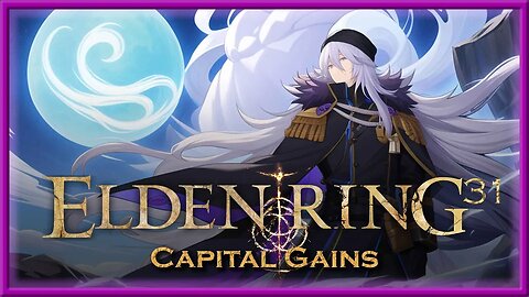 Elden Ring - Episode 31 - Capital Gains