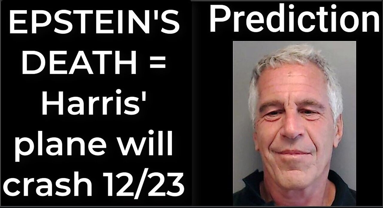 Prediction - JEFFREY EPSTEIN DEATH = Harris' plane will crash Dec 23