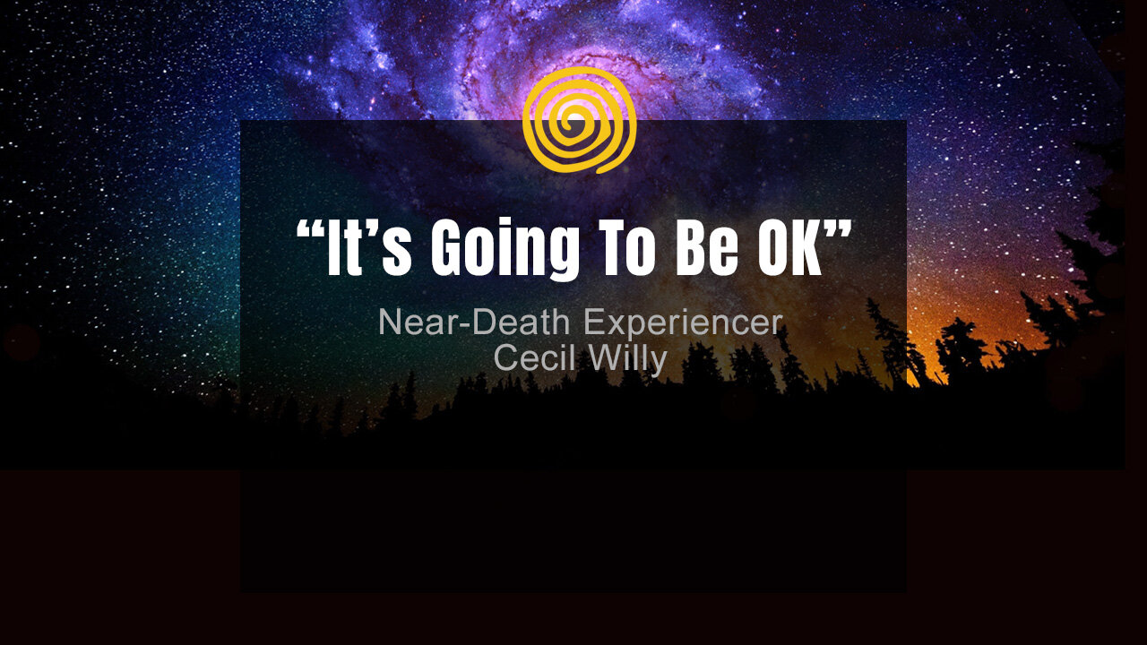 Near-Death Experience - Cecil Willy - It's Going To Be OK