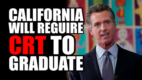 California Will REQUIRE CRT to Graduate