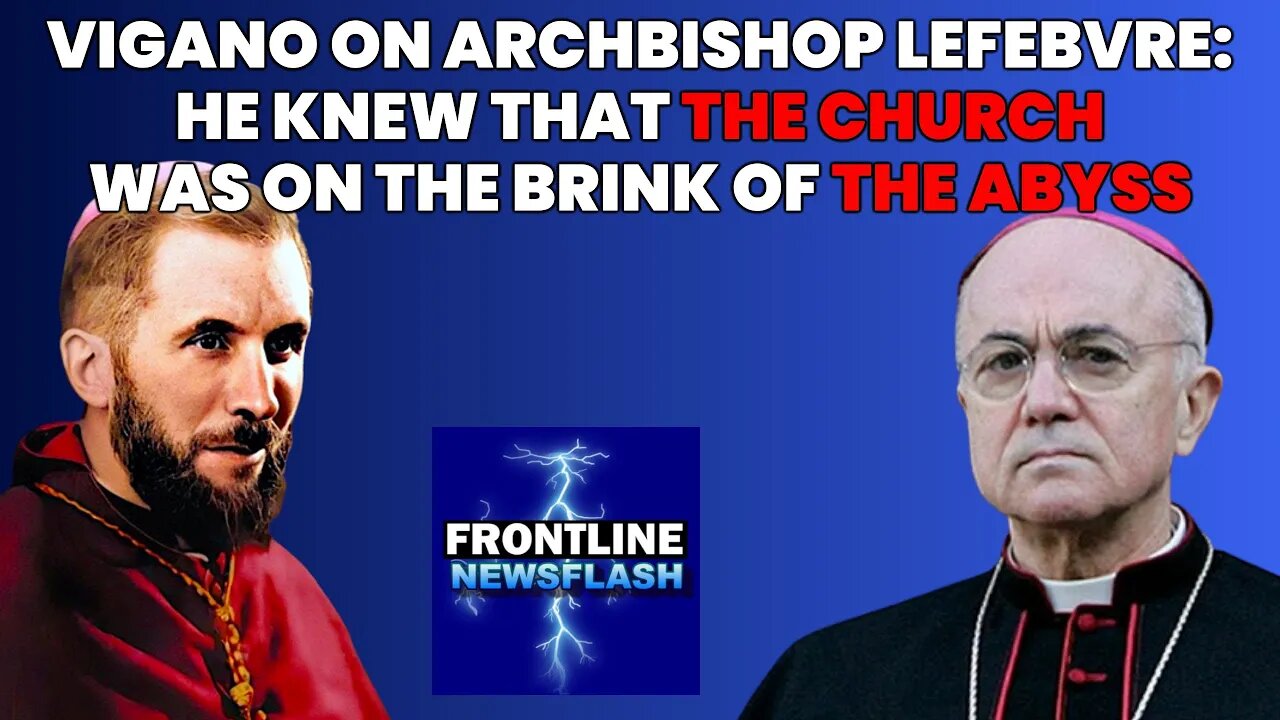 VIGANO on ARCHBISHOP LEFEBVRE: He Knew That The Church Was On The Brink of THE ABYSS!