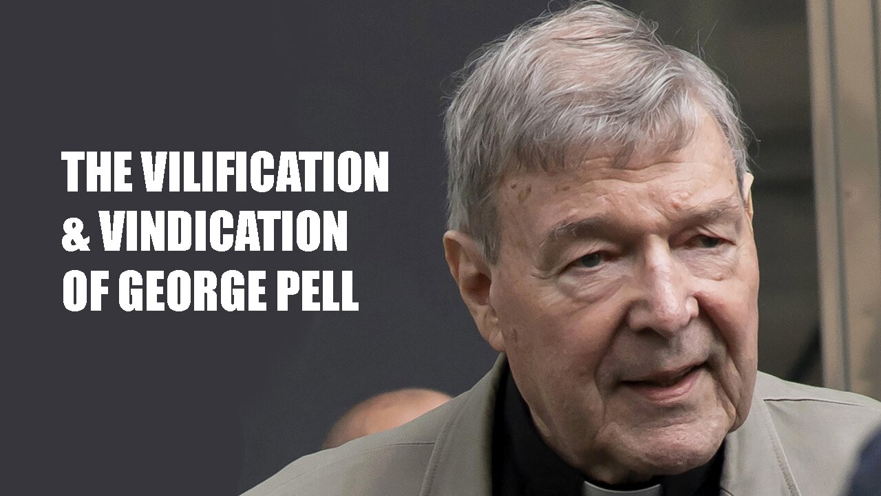 The Vilification & Vindication Of George Pell