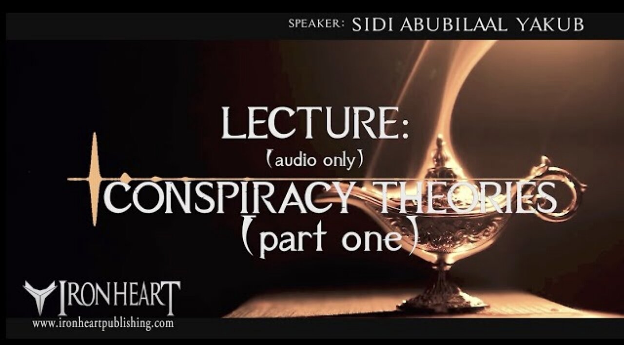 Conspiracy Theories | Part One | Sidi AbuBilaal Yakub
